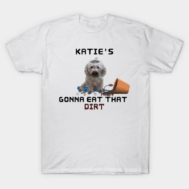 Katie's gonna eat that DIRT T-Shirt by Angus Grey